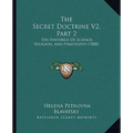 The Secret Doctrine V2, Part 2: The Synthesis Of Science, Religion, And Philosophy (1888) - Paperback