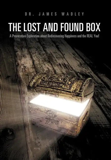The Lost and Found Box: A Provocative Exploration about Rediscovering Happiness and the Real You! - Hardcover