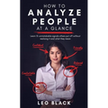 How to Analyze People at a Glance - Learn 15 Unmistakable Signals Others Put Off Without Realizing It and What They Mean - Paperback