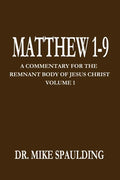 Matthew 1-9: A Commentary for the Remnant Body of Jesus Christ Volume 1 - Paperback