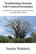 Transforming Towards Life-Centered Economies: How Business, Government, and Civil Society Can Build A Better World - Paperback