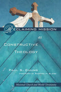 Reclaiming Mission as Constructive Theology: Missional Church and World Christianity - Paperback