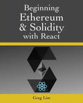 Beginning Ethereum and Solidity with React: Complete Guide to becoming a Blockchain Developer - Paperback