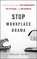 Stop Workplace Drama: Train Your Team to Have No Complaints, No Excuses, and No Regrets - Hardcover