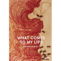 What Comes to My Lips - Hardcover