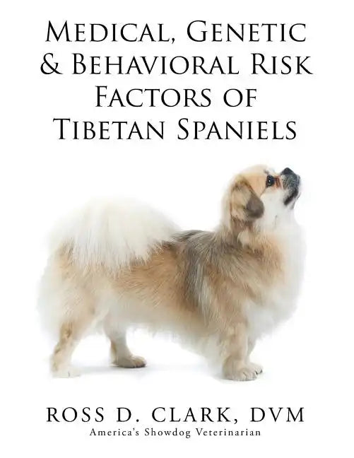 Medical, Genetic & Behavioral Risk Factors of Tibetan Spaniels - Paperback