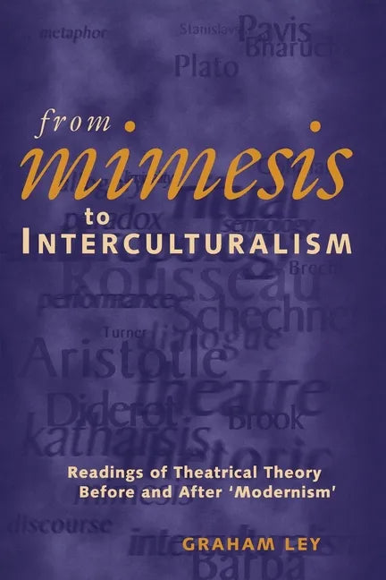 From Mimesis to Interculturalism: Readings of Theatrical Theory Before and After 'Modernism' - Paperback