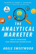 The Analytical Marketer: How to Transform Your Marketing Organization - Hardcover