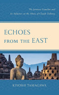 Echoes from the East: The Javanese Gamelan and its Influence on the Music of Claude Debussy - Paperback
