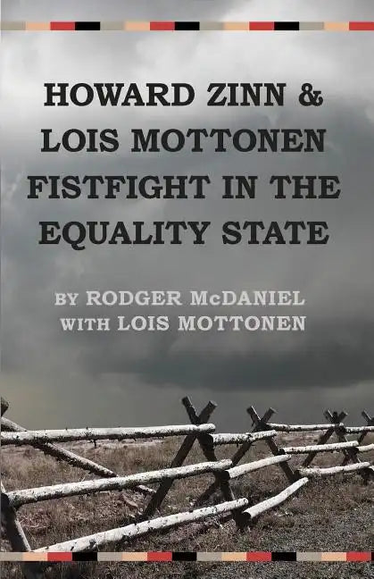 Howard Zinn and Lois Mottonen Fistfight in the Equality State - Paperback