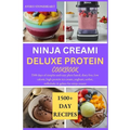Ninja Creami Deluxe Protein Cookbook: I500 days of simples and easy plant based, diary free, low calorie, high protein ice cream, yoghurt, sorbet, mil - Paperback