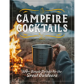 Campfire Cocktails: 100+ Simple Drinks for the Great Outdoors - Hardcover
