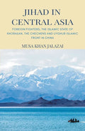 Jihad in Central Asia: Foreign Fighters, the Islamic State of Khorasan, the Chechens and Uyghur Islamic Front in China - Paperback