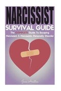 Narcissist: Narcissist Survival Guide: The COMPLETE Guide To Narcissism & Narcissistic Personality Disorder - Paperback
