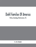 Diehl Families Of America; History, Genealogy, Reminiscences, Etc - Paperback