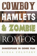 Cowboy Hamlets and Zombie Romeos: Shakespeare in Genre Film - Paperback