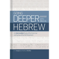 Going Deeper with Biblical Hebrew: An Intermediate Study of the Grammar and Syntax of the Old Testament - Hardcover