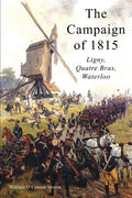 The Campaign of 1815: Ligny, Quatre Bras, Waterloo - Paperback
