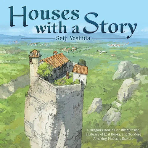 Houses with a Story: A Dragon's Den, a Ghostly Mansion, a Library of Lost Books, and 30 More Amazing Places to Explore - Hardcover