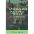 Teaching Old Dogs New Tricks: Driving Corporate Innovation Through Start-ups, Spinoffs, and Venture Capital - Paperback
