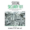 Social Security 101: Getting The Most Out of Your Hard-Earned Social Security Money - Paperback