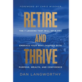 Retire and Thrive: The 7 Lessons That Will Help You Embrace Your Next Chapter with Purpose, Wealth, and Confidence - Hardcover