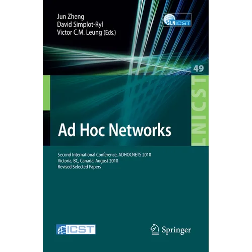 AD Hoc Networks: Second International Conference, Adhocnets 2010, Victoria, Bc, Canada, August 18-20, 2010, Revised Selected Papers - Paperback