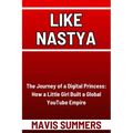 Like Nastya: The Journey of a Digital Princess: How a Little Girl Built a Global YouTube Empire - Paperback