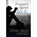 Prayers Against Addiction: Praying for Your Addict Where the Needle Pierces Skin - Paperback