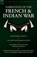 Narratives of the French & Indian War: Ranger Brown's Narrative, the Adventures of Robert Eastburn, the Journal of Rufus Putnam-Provincial Infantry & - Paperback