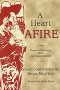 A Heart Afire: Stories and Teachings of the Early Hasidic Masters - Hardcover