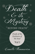 Death and its Mystery - Before Death - Proofs of the Existence of the Soul - Volume I;With Introductory Poems by Emily Dickinson & Percy Bysshe Shelle - Paperback