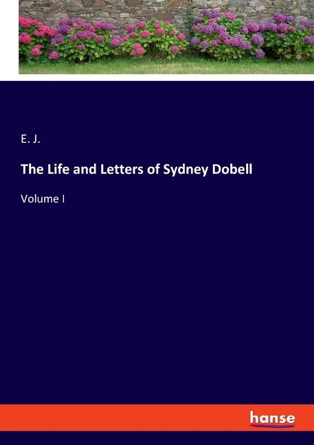 The Life and Letters of Sydney Dobell: Volume I - Paperback