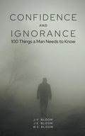 Confidence and Ignorance: 100 Things a Man Needs to Know - Paperback