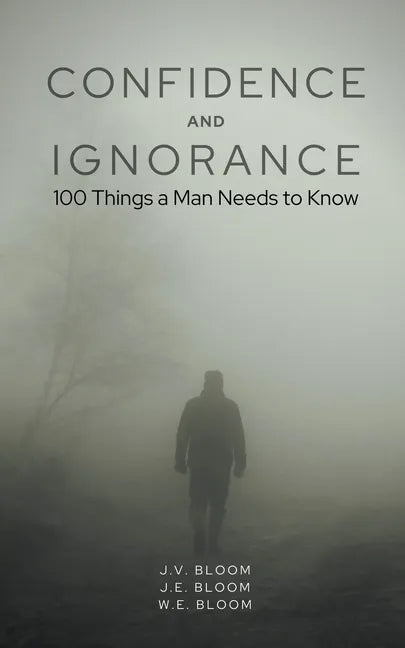 Confidence and Ignorance: 100 Things a Man Needs to Know - Paperback
