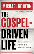 The Gospel-Driven Life: Being Good News People in a Bad News World - Paperback