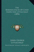 The Reminiscences Of Chief Inspector Littlechild (1894) - Paperback