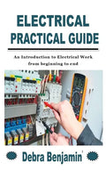 Electrical Practical Guide: An Introduction to Electrical Work from beginning to end - Paperback