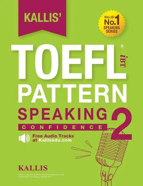 Kallis' TOEFL iBT Pattern Speaking 2: Confidence (College Test Prep 2016 + Study Guide Book + Practice Test + Skill Building - TOEFL iBT 2016) - Paperback