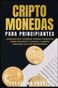 Criptomonedas para principiantes: Domina Bitcoin y Ethereum. Aprende a invertir de forma inteligente y consigue la libertad financiera con estas cript - Paperback