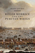 Roger Morrice and the Puritan Whigs: The Entring Book, 1677-1691 - Paperback
