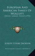 European and American Family of Wolcott: Origin, Lineage, Service (1912) - Hardcover