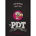 The Pdt Cocktail Book: The Complete Bartender's Guide from the Celebrated Speakeasy - Hardcover