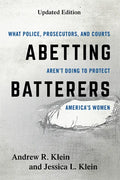 Abetting Batterers: What Police, Prosecutors, and Courts Aren't Doing to Protect America's Women - Paperback