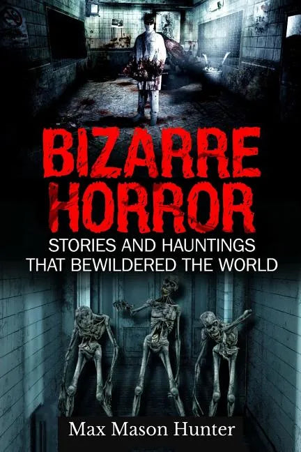Bizarre Horror: Stories And Hauntings That Bewildered The World - Paperback