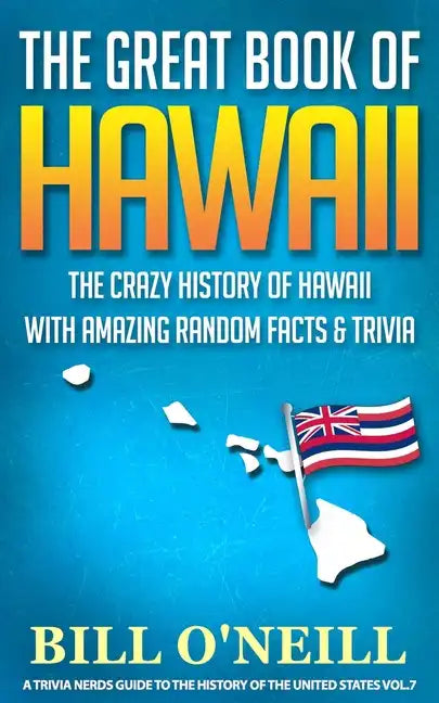 The Great Book of Hawaii: The Crazy History of Hawaii with Amazing Random Facts & Trivia - Paperback
