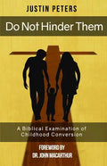 Do Not Hinder Them: A Biblical Examination of Childhood Conversion - Paperback