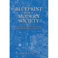A Blueprint for a Modern Society: Redesigning Democracy, Novel Solutions for Consolidation of Power in Government, Fair Taxation, Election Fraud, Immi - Paperback
