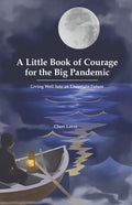 A Little Book of Courage for the Big Pandemic: Living well into an uncertain future - Paperback