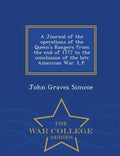 A Journal of the Operations of the Queen's Rangers from the End of 1777 to the Conclusion of the Late American War. L.P. - War College Series - Paperback